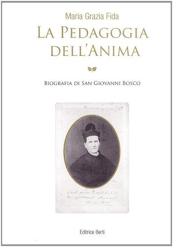 Pedagogia dell'anima. Biografia di san Giovanni Bosco edito da Nuova Editrice Berti
