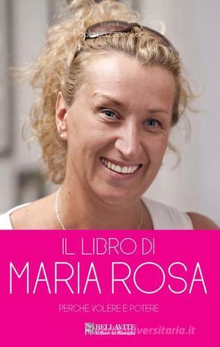 Il libro di Maria Rosa... Perché «Volere è potere» edito da Bellavite Editore