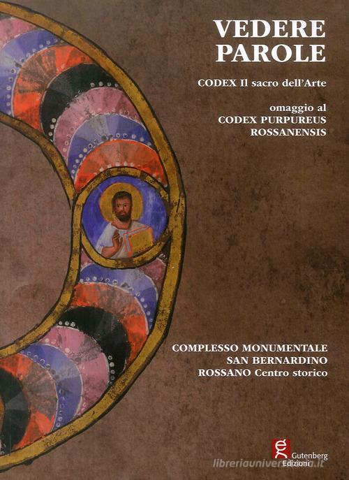 Vedere parole. Codex. Il sacro dell'arte omaggio al Codex Purpureus Rossanensis. Catalogo della mostra (Rossano, 21 settembre-20 ottobre 2019) edito da Gutenberg Edizioni