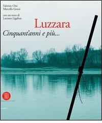 Luzzara. Cinquant'anni e più... Ediz. italiana e inglese di Fabrizio Orsi, Marcello Grassi edito da Skira