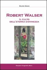 Robert Walser. Il culto dell'eterna giovinezza di Silvio Aman edito da Giampiero Casagrande editore