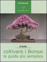 Coltivare i bonsai. La guida più semplice di Paolo Bernardi edito da Oasi Alberto Perdisa