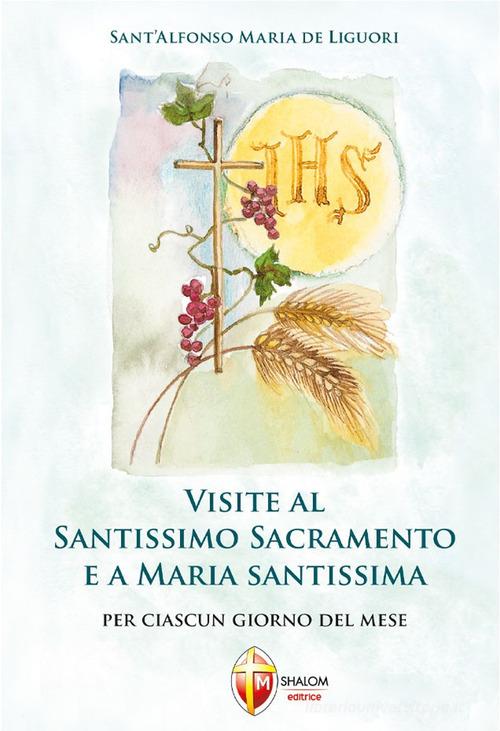Visite al santissimo sacramento e a Maria Santissima di Alfonso Maria de' (sant') Liguori edito da Editrice Shalom
