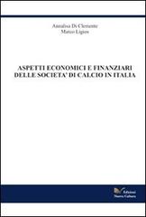 Aspetti economico finanziari delle società di calcio in Italia di Annalisa Di Clemente, Marco Ligios edito da Nuova Cultura