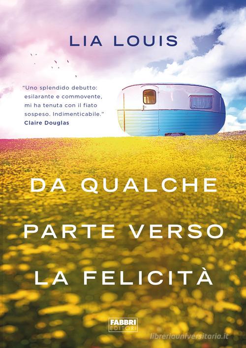 Libro Da qualche parte verso la felicità di Lia Louis Fabbri Life di Fabbri