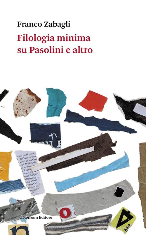 Filologia minima su Pasolini e altro di Franco Zabagli edito da Ronzani Editore
