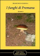 I funghi di Premana di Francesco Gianola edito da Silele