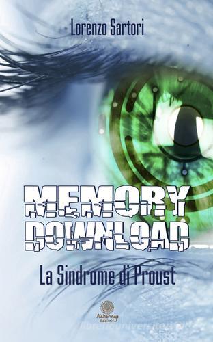 Memory download. La sindrome di Proust di Lorenzo Sartori edito da Alcheringa