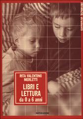 Libri e lettura. Da 0 a 6 anni di Rita Valentino Merletti edito da Mondadori