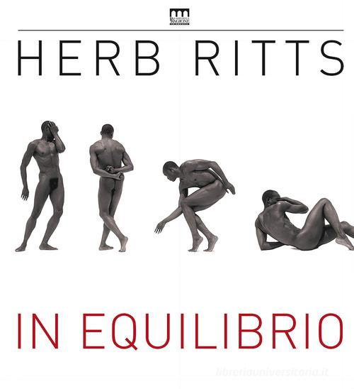 Herb Ritts. In equilibrio. Catalogo della mostra (Milano, 20 febbraio-5 giugno 2016) edito da Giunti GAMM