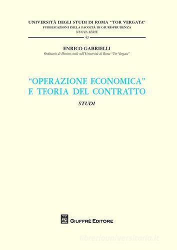 «Operazione economica» e teoria del contratto. Studi di Enrico Gabrielli edito da Giuffrè