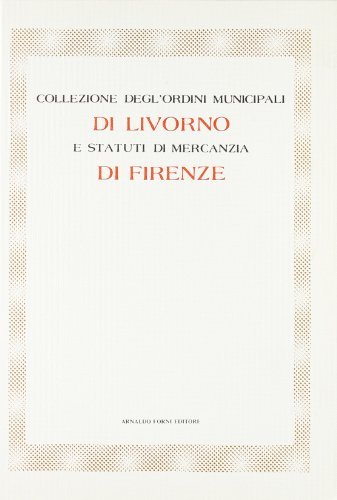 Collezione degl'ordini municipali di Livorno (rist. anast. Livorno, 1798) edito da Forni