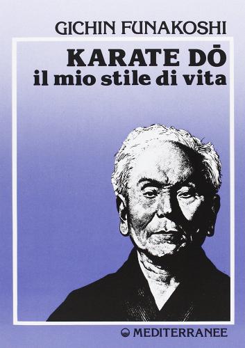 Karate do. Il mio stile di vita di Gichin Funakoshi edito da Edizioni Mediterranee