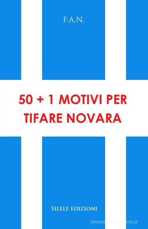 50+1 motivi per tifare Novara di F.a.n. edito da Silele