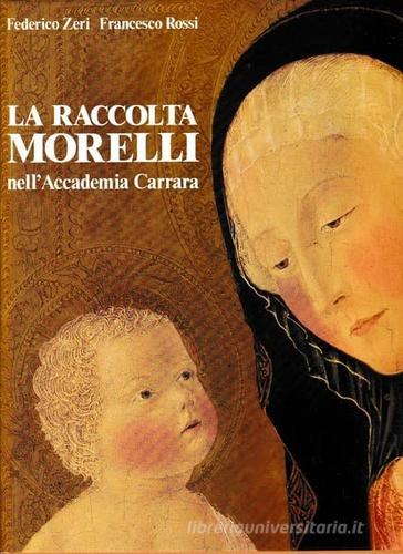 La raccolta Morelli nell'accademia Carrara di Federico Zeri, Francesco Rossi edito da Silvana