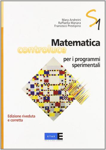 Matematica controluce per i programmi sperimentali. Per le Scuole superiori vol.1 di Mara Andreini, Raffaella Manara, Francesco Prestipino edito da McGraw-Hill Education