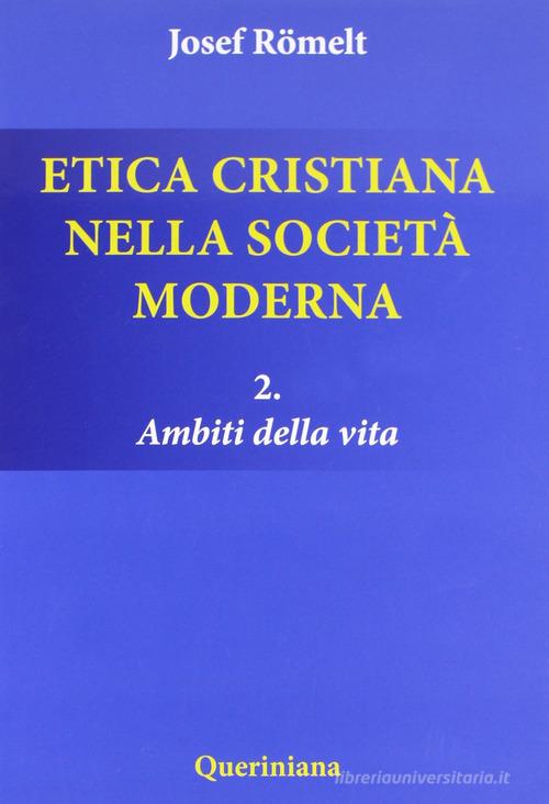 Etica cristiana nella società moderna vol.2 di Joseph Römelt edito da Queriniana