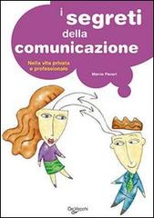 I segreti della comunicazione. Nella vita professionale e privata di Marco Pacori edito da De Vecchi
