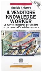 Il venditore knowledge worker. Le nuove competenze per vendere con successo nell'era dell'e-commerce di Maurizio Chiesura edito da Franco Angeli