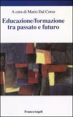 Educazione/formazione tra passato e futuro. Atti del Seminario internazionale (Verona, 15 aprile 2005) edito da Franco Angeli