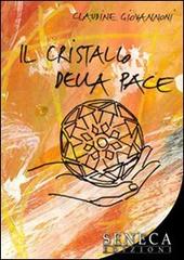Il cristallo della pace di Claudine Giovannoni edito da Seneca Edizioni