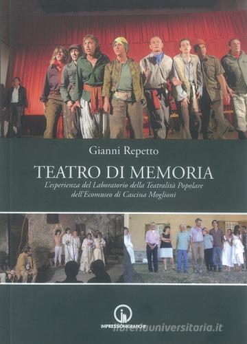 Teatro di memoria. L'esperienza del laboratirio della teatralità di Gianni Repetto edito da Impressioni Grafiche