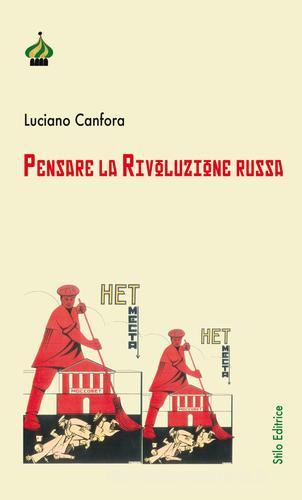 Pensare la rivoluzione russa. Ediz. ampliata di Luciano Canfora edito da Stilo Editrice