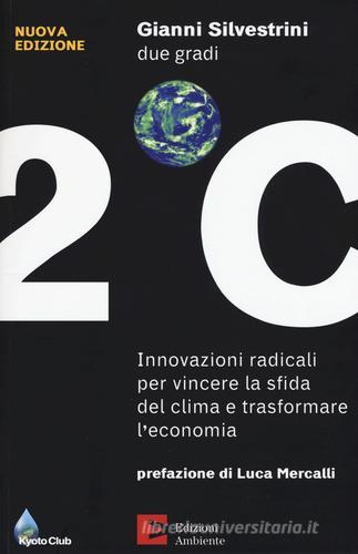 Due gradi. Innovazioni radicali per vincere la sfida del clima e trasformare l'economia di Gianni Silvestrini edito da Edizioni Ambiente