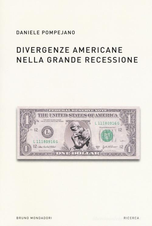 Divergenze americane nella grande recessione di Daniele Pompejano edito da Mondadori Bruno