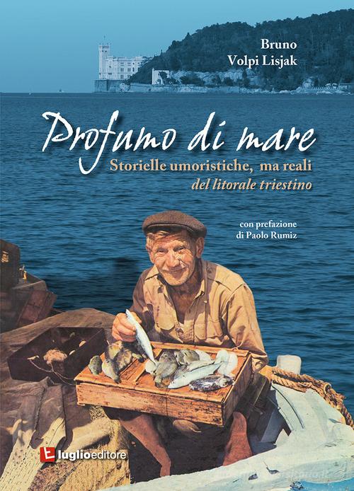 Libro Profumo di mare. Storielle umoristiche, ma reali del litorale triestino di Bruno Volpi Lisjak di Luglio (Trieste)