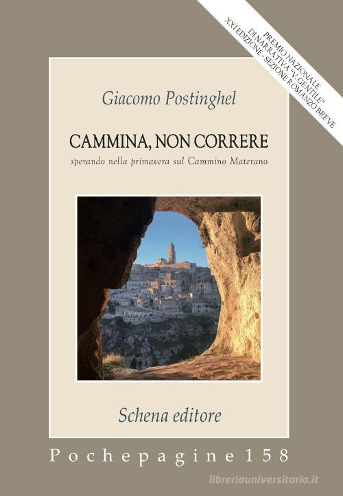 Libro Cammina, non correre. Sperando nella primavera sul Cammino Materano di Giacomo Postinghel Pochepagine di Schena Editore