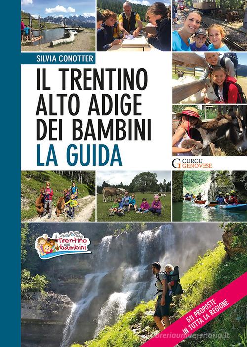 Il Trentino Alto Adige dei bambini. La guida. 511 proposte in tutta la regione di Silvia Conotter edito da Curcu & Genovese Ass.