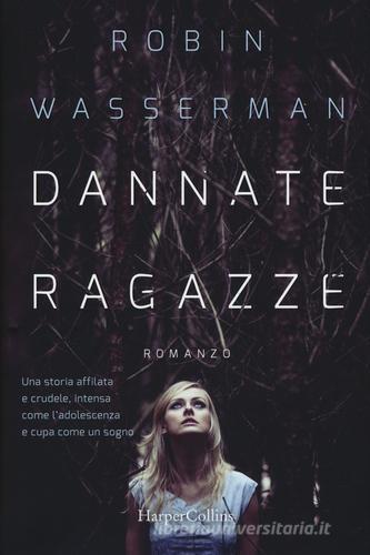 Dannate ragazze di Robin Wasserman edito da HarperCollins Italia