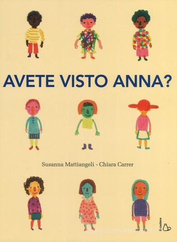 Avete visto Anna? Ediz. a colori di Susanna Mattiangeli, Chiara Carrer edito da Il Castoro