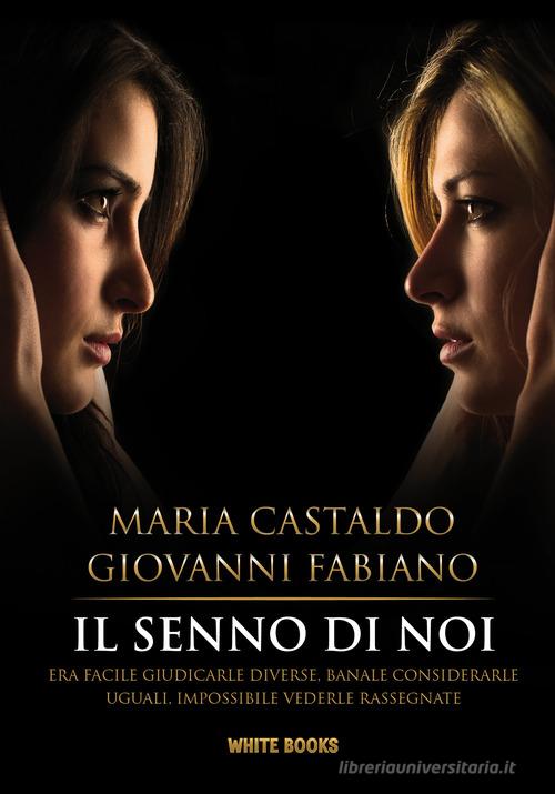 Il senno di noi. Era facile giudicarle diverse, banale considerarle uguali, impossibile vederle rassegnate. Nuova ediz. di Maria Castaldo, Giovanni Fabiano edito da David and Matthaus
