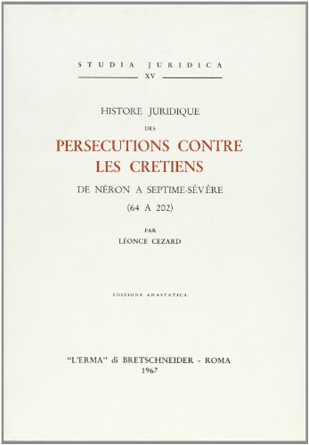 Histoire juridique des persécutions contre les chrétiens de Néron à Septime Sévère (1911) di L. Cezard edito da L'Erma di Bretschneider