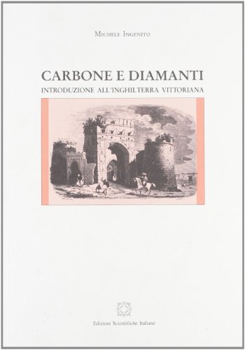 Carbone e diamanti. Introduzione all'Inghilterra vittoriana di Michele Ingenito edito da Edizioni Scientifiche Italiane