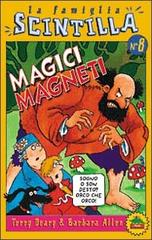 Magici magneti di Terry Deary, Barbara Allen edito da Editoriale Scienza