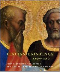 Italian paintings, 1250-1450, in the John G. Johnson Collection and the Philadelphia Museum of Art di Carl B. Strehlke edito da 5 Continents Editions