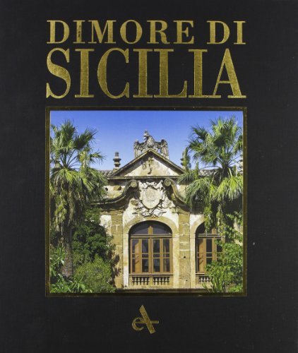 Dimore di Sicilia. Ediz. illustrata di Gioacchino Lanza Tomasi, Angheli Zalapì, Melo Minnella edito da Arsenale