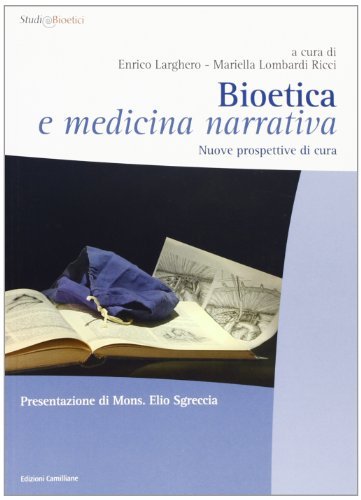 Bioetica e medicina narrativa di Mariella Lombardi Ricci, Enrico Larghero edito da Edizioni Camilliane
