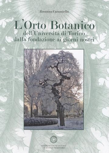 L' orto botanico dell'Università di Torino dalla fondazione ai giorni nostri. Con CD-ROM di Rosanna Caramiello edito da Centro Studi Piemontesi