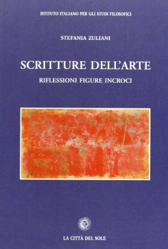 Scritture dell'arte. Riflessioni, figure, incroci di S. Zuliani edito da La Città del Sole