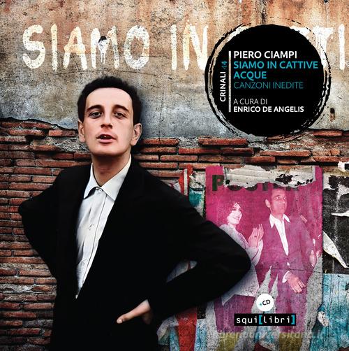 Siamo in cattive acque. Canzoni inedite. Con 2 CD-Audio di Piero Ciampi edito da Squilibri
