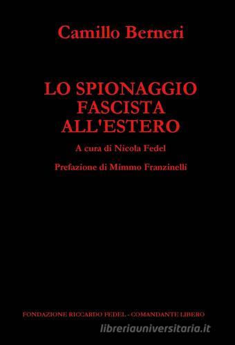 Lo spionaggio fascista all'estero di Camillo Berneri edito da Fond. Fedel Comandante Libero