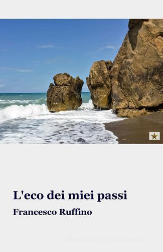 L' eco dei miei passi di Francesco Ruffino edito da ilmiolibro self publishing
