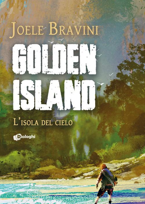 Golden Island. L'isola del cielo di Joele Bravini edito da Dialoghi
