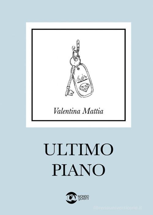 Ultimo piano di Valentina Mattia edito da Golem Edizioni