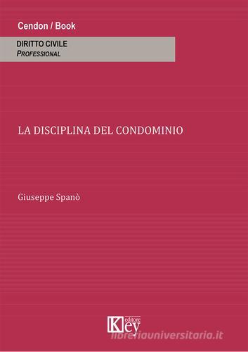 La disciplina del condominio di Giuseppe Spanò edito da Key Editore