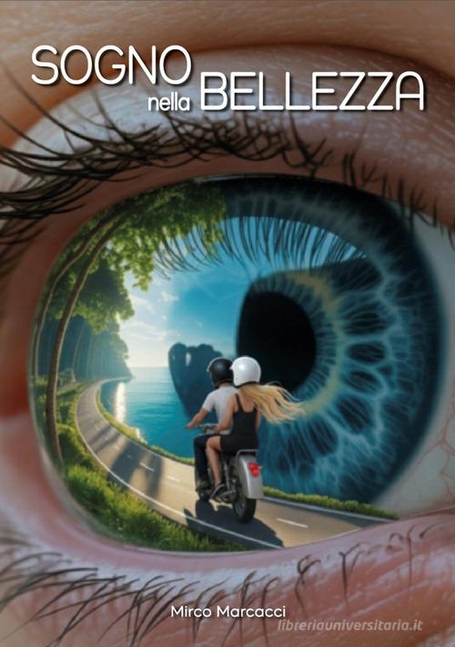 Libro Sogno nella bellezza di Mirco Marcacci di Editore Marcacci